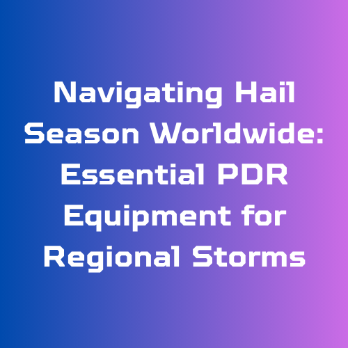 Navigating Hail Season Worldwide: Essential PDR Equipment for Regional Storms